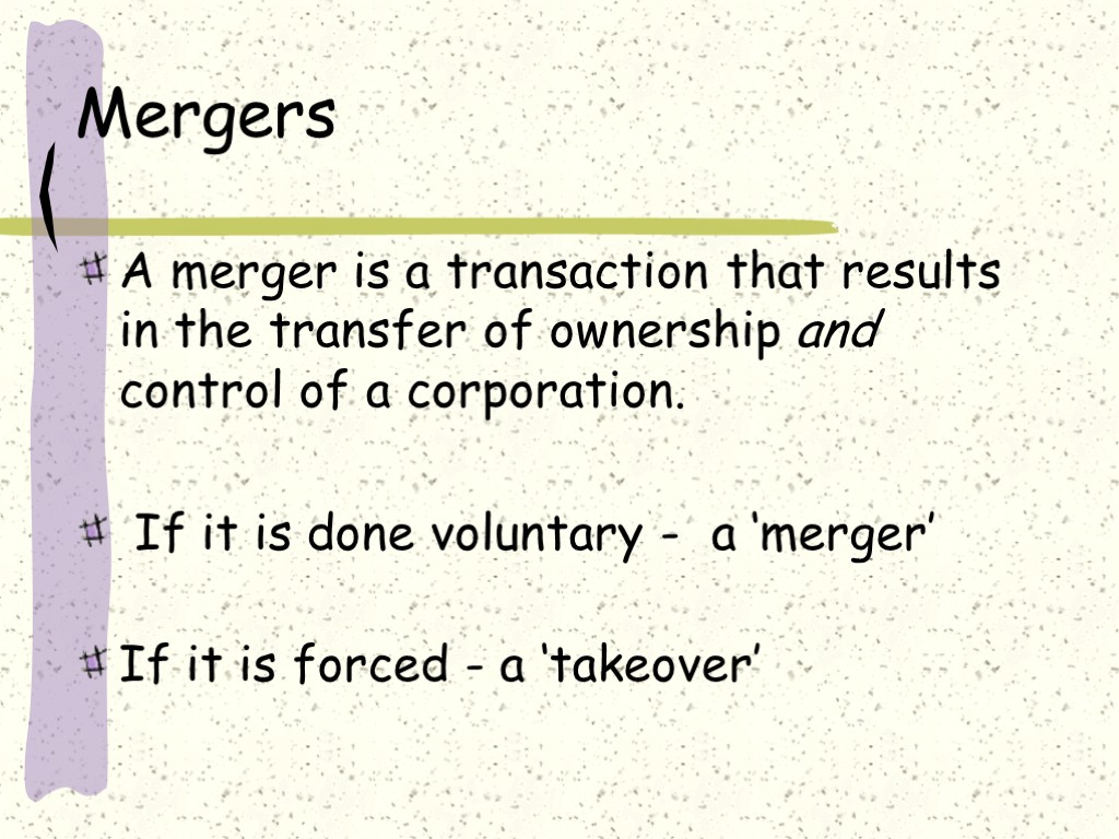 Mergers A merger is a transaction that results in the transfer of ownership and
